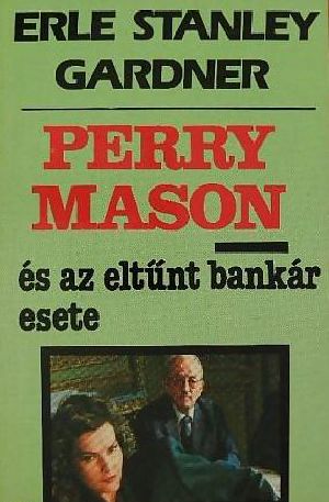 [Perry Mason 01] • Perry Mason és Az Eltűnt Bankár Esete